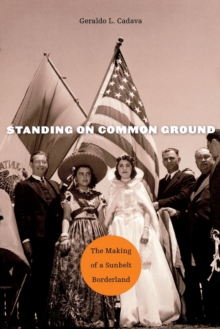Standing on Common Ground - The Making of a Sunbelt Borderland