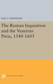 Roman Inquisition and the Venetian Press, 1540-1605
