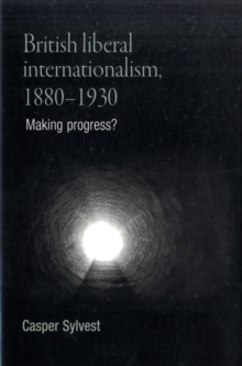 British Liberal Internationalism, 1880-1930