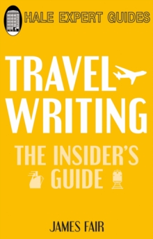 Travel Writing: The Insider's Guide