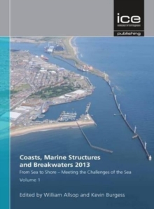 From Sea to Shore - Meeting the Challenges of the Sea (Coasts, Marine Structures and Breakwaters 2013)