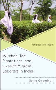 Witches, Tea Plantations, and Lives of Migrant Laborers in India