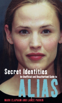 Secret Identities - An Unofficial and Unauthorised Guide to Alias
