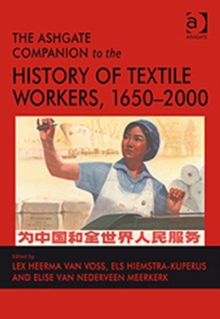 Ashgate Companion to the History of Textile Workers, 1650-2000
