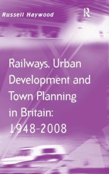 Railways, Urban Development and Town Planning in Britain: 1948-2008