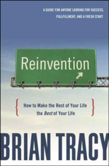 Reinvention: How to Make the Rest of Your Life the Best of Your Life