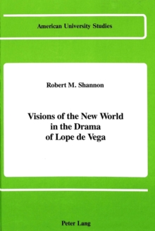 Visions of the New World in the Drama of Lope De Vega