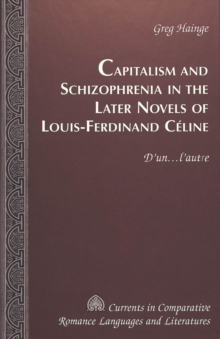 Capitalism and Schizophrenia in the Later Novels of Louis-Ferdinand Celine