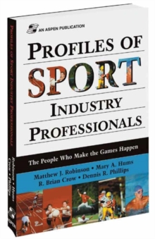 Profiles of Sport Industry Professionals: The People Who Make the Games Happen