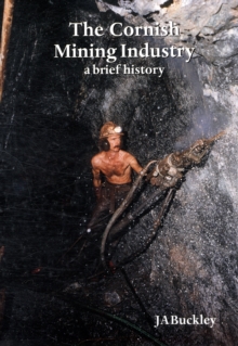 CORNISH MINING INDUSTRY  A BRIEF HISTORY