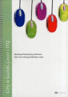 City & Guilds Level 1 ITQ - Unit 122 -  Desktop Publishing Software Using Microsoft Publisher 2010
