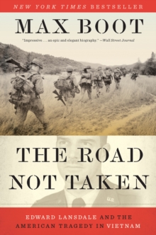Road Not Taken - Edward Lansdale and the American Tragedy in Vietnam