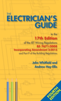Electrician's Guide to the 17th Edition of the Iet Wiring Regulations BS 7671: 2008 Incorporating Amendment 3: 2015 and Part P of the Building Regulations