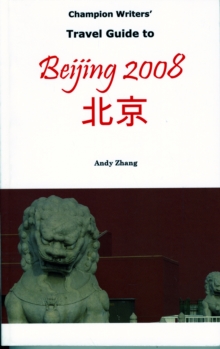 Champion Writers' Travel Guide to Beijing 2008