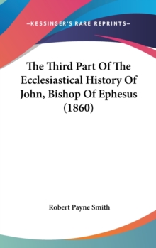 Third Part Of The Ecclesiastical History Of John, Bishop Of Ephesus (1860)