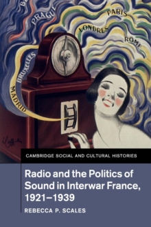 Radio and the Politics of Sound in Interwar France, 1921-1939