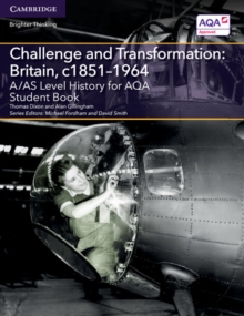 A/AS Level History for AQA Challenge and Transformation: Britain, c1851-1964 Student Book