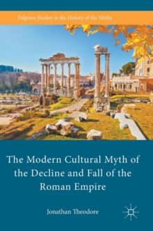 Modern Cultural Myth of the Decline and Fall of the Roman Empire