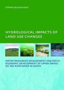 Hydrological Impacts of Land Use Changes on Water Resources Management and Socio-Economic Development ofthe Upper Ewaso Ng'iro River Basin in Kenya