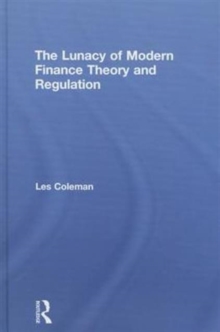 Lunacy of Modern Finance Theory and Regulation