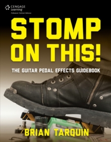 Stomp on This! The Guitar Pedal Effects Guidebook