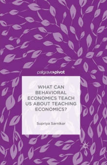 What Can Behavioral Economics Teach Us About Teaching Economics