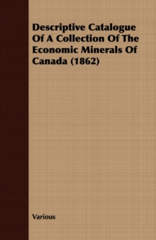 Descriptive Catalogue Of A Collection Of The Economic Minerals Of Canada (1862)