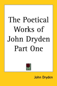 Poetical Works of John Dryden Part One