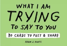 Adam J. Kurtz What I Am Trying to Say to You: 30 Cards (Postcard