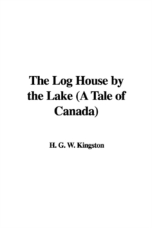 Log House by the Lake (a Tale of Canada)
