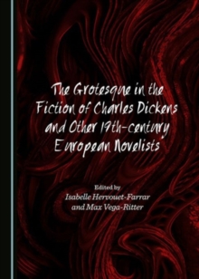 Grotesque in the Fiction of Charles Dickens and Other 19th-Century European Novelists