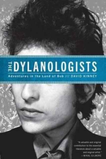 Dylanologists: Adventures in the Land of Bob