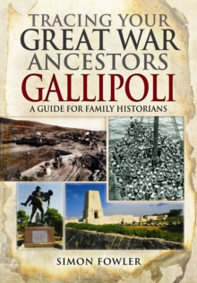 Tracing Your Great War Ancestors - The Gallipoli Campaign