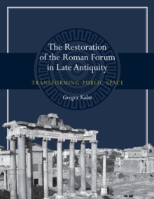 The Restoration of the Roman Forum in Late Antiquity