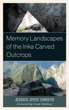 Memory Landscapes of the Inka Carved Outcrops