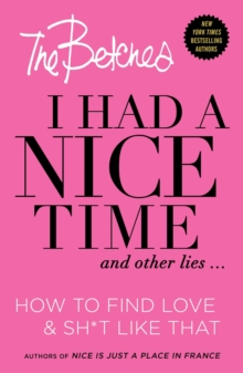 I Had a Nice Time And Other Lies...: How to find love & shit like that