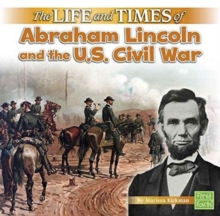 Life and Times of Abraham Lincoln and the U.S. Civil War