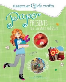Sleepover Girls Crafts: Paper Presents You Can Make and Share