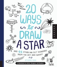 20 Ways to Draw a Star and 44 Other Far-out Wonders from the Sky and Galaxy