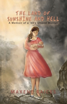 LAND OF SUNSHINE & HELL A MEMOIR OF A 60