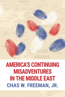 America's Continuing Misadventures in the Middle East