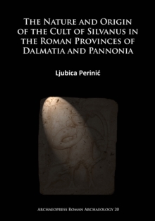 Nature and Origin of the Cult of Silvanus in the Roman Provinces of Dalmatia and Pannonia