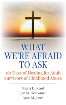 What We're Afraid to Ask: 365 Days of Healing for Adult Survivors of Childhood Abuse