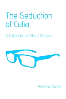 Seduction of Celia: A Collection of Short Stories