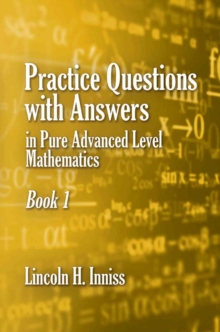 Practice Questions with Answers in Pure Advanced Level Mathematics