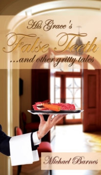 His Grace's False Teeth (...and Other Gritty Tales)