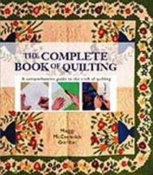 Complete Book Of Quilting: The Ultimate Guide To Quilting, Applique And Patchwork