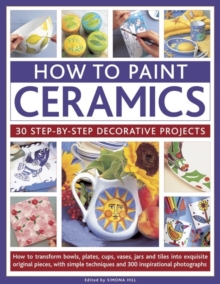 How to Paint Ceramics: 30 Step-by-Step Decorative Projects