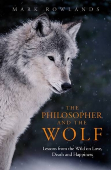 The Philosopher And The Wolf Lessons From The Wild On