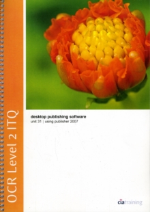 OCR Level 2 ITQ - Unit 31 - Desktop Publishing Software Using Microsoft Publisher 2007